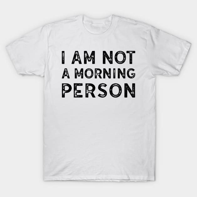 I am not a morning person T-Shirt by TheBlackCatprints